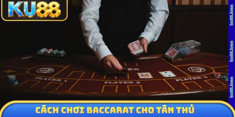 Cách chơi baccarat cho tân thủ