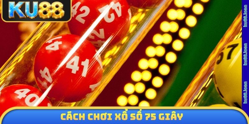 Cách chơi xổ số 75 giây