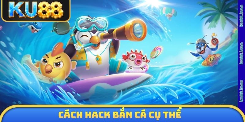 Cách hack bắn cá cụ thể