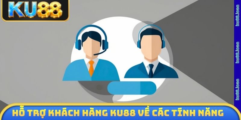 Hỗ trợ khách hàng KU88 về các tính năng
