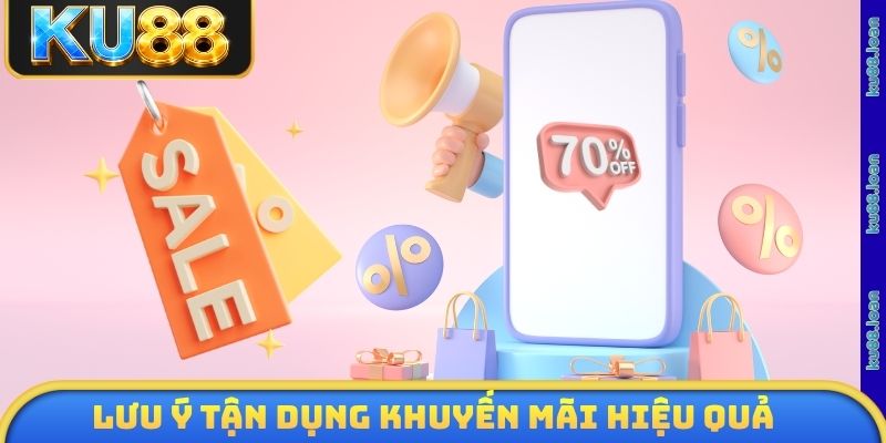 Lưu ý quan trọng tận dụng khuyến mãi hiệu quả
