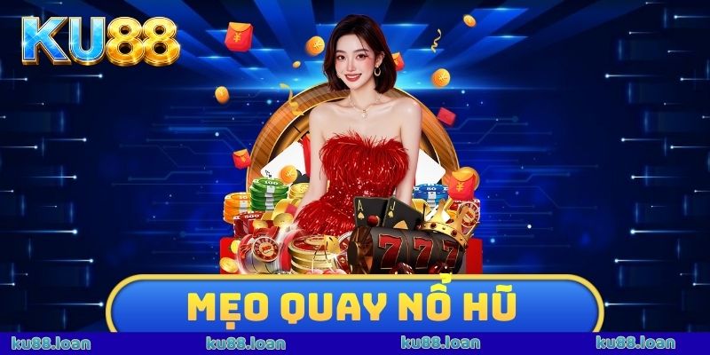 Mẹo Quay Nổ Hũ