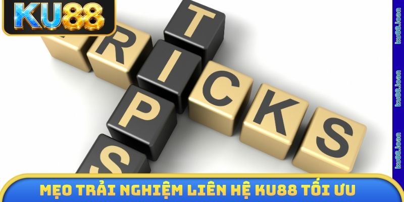Mẹo trải nghiệm liên hệ KU88 tối ưu