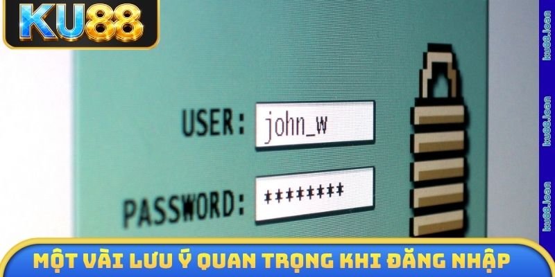 Một vài lưu ý quan trọng khi hội viên thực hiện đăng nhập KU88