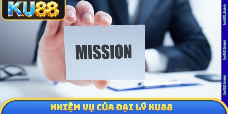 Nhiệm vụ của đại lý KU88