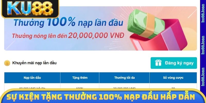 Sự kiện tặng thưởng 100% nạp đầu siêu hấp dẫn