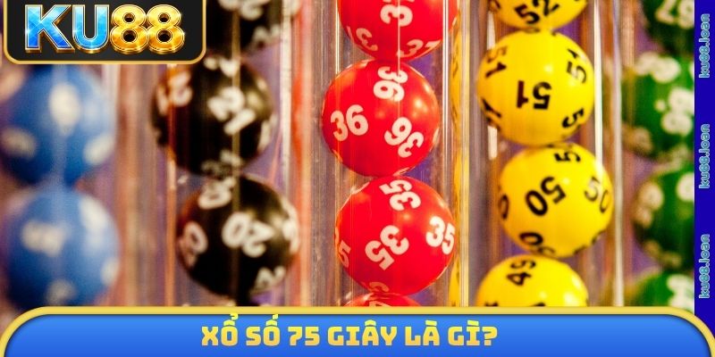 Xổ số 75 giây là gì?